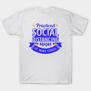 Practiced Social Distancing Before it was Cool T-Shirt